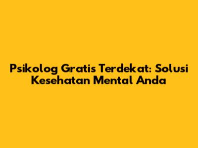 Psikolog Gratis Terdekat: Solusi Kesehatan Mental Anda