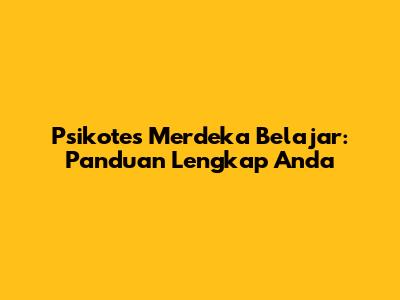 Psikotes Merdeka Belajar: Panduan Lengkap Anda