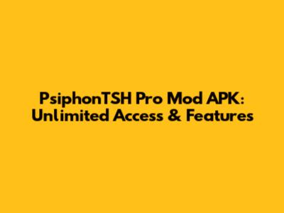 PsiphonTSH Pro Mod APK: Unlimited Access & Features