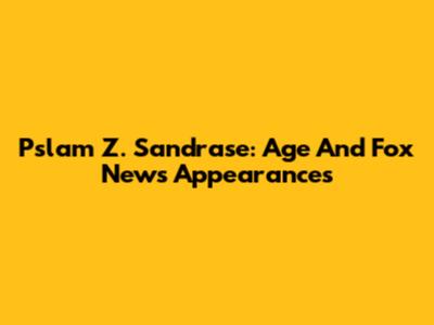 Pslam Z. Sandrase: Age And Fox News Appearances