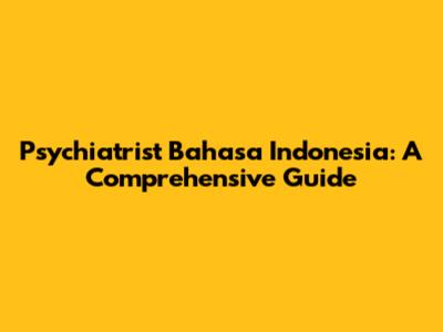 Psychiatrist Bahasa Indonesia: A Comprehensive Guide