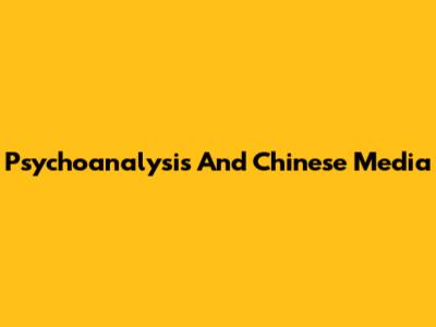 Psychoanalysis And Chinese Media