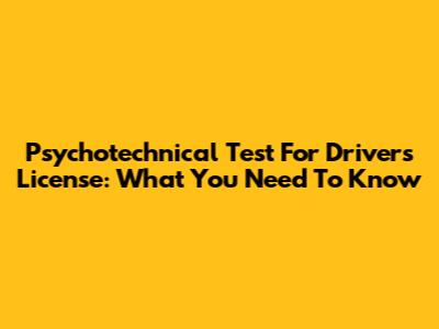 Psychotechnical Test For Driver's License: What You Need To Know