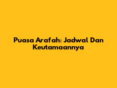 Puasa Arafah: Jadwal Dan Keutamaannya