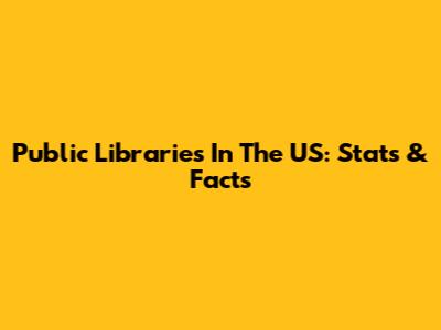 Public Libraries In The US: Stats & Facts