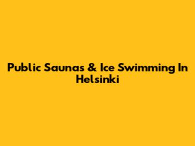 Public Saunas & Ice Swimming In Helsinki