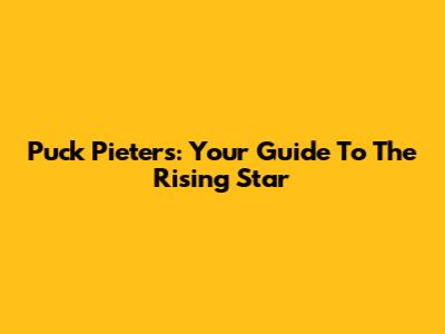 Puck Pieters: Your Guide To The Rising Star