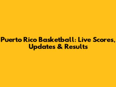 Puerto Rico Basketball: Live Scores, Updates & Results