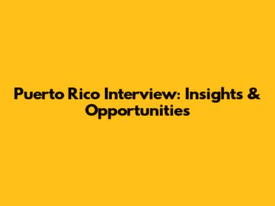 Puerto Rico Interview: Insights & Opportunities