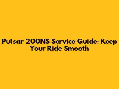 Pulsar 200NS Service Guide: Keep Your Ride Smooth