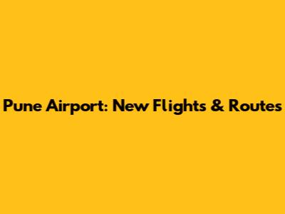 Pune Airport: New Flights & Routes