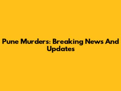 Pune Murders: Breaking News And Updates