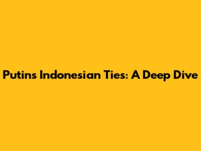Putin's Indonesian Ties: A Deep Dive