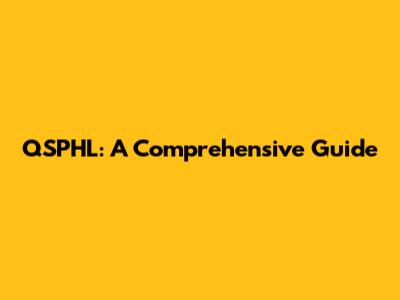 QSPHL: A Comprehensive Guide