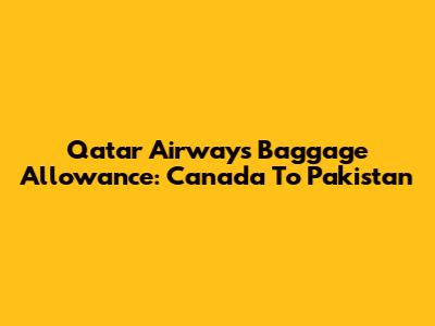 Qatar Airways Baggage Allowance: Canada To Pakistan