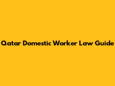 Qatar Domestic Worker Law Guide