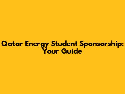 Qatar Energy Student Sponsorship: Your Guide