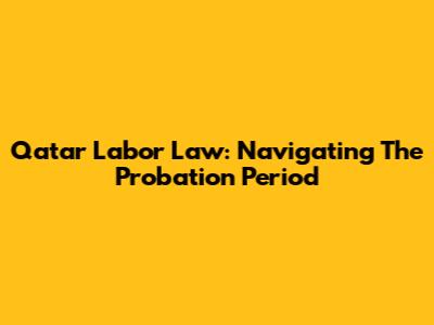 Qatar Labor Law: Navigating The Probation Period