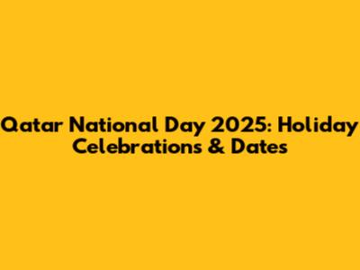 Qatar National Day 2025: Holiday Celebrations & Dates