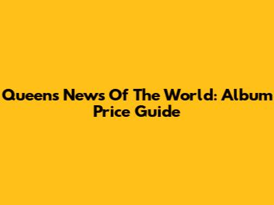 Queen's News Of The World: Album Price Guide
