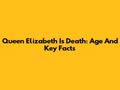 Queen Elizabeth I's Death: Age And Key Facts