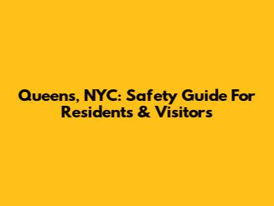 Queens, NYC: Safety Guide For Residents & Visitors