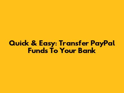 Quick & Easy: Transfer PayPal Funds To Your Bank