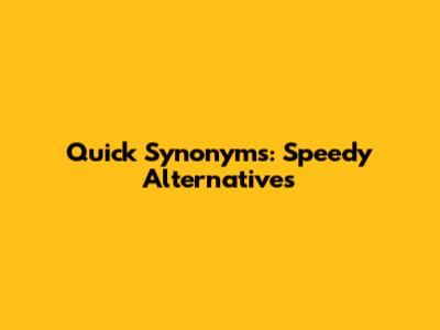Quick Synonyms: Speedy Alternatives