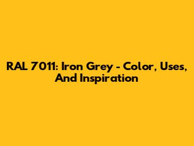 RAL 7011: Iron Grey - Color, Uses, And Inspiration