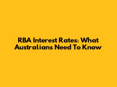 RBA Interest Rates: What Australians Need To Know