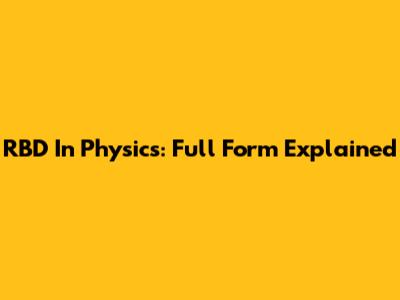 RBD In Physics: Full Form Explained