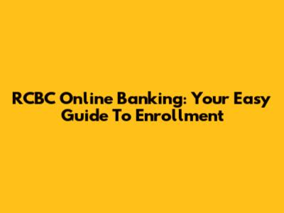 RCBC Online Banking: Your Easy Guide To Enrollment
