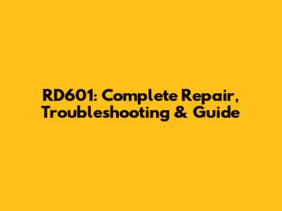 RD601: Complete Repair, Troubleshooting & Guide