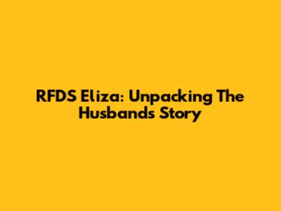 RFDS Eliza: Unpacking The Husband's Story
