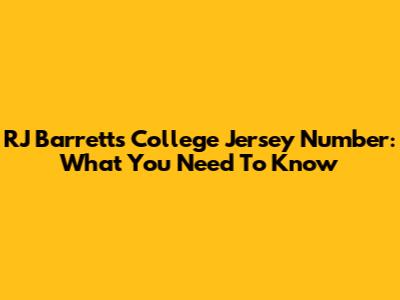 RJ Barrett's College Jersey Number: What You Need To Know