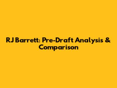 RJ Barrett: Pre-Draft Analysis & Comparison