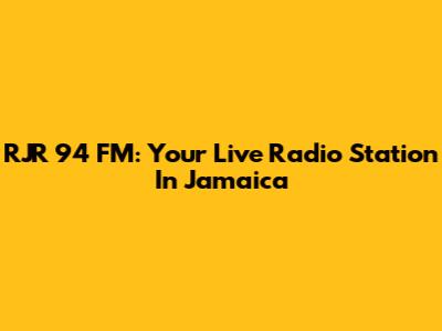 RJR 94 FM: Your Live Radio Station In Jamaica