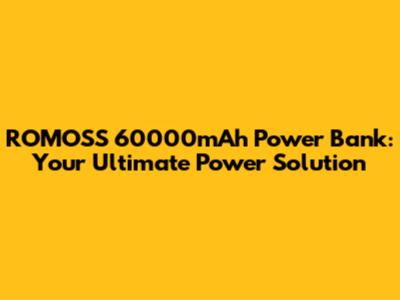 ROMOSS 60000mAh Power Bank: Your Ultimate Power Solution