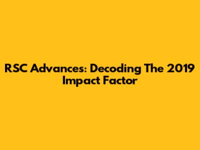 RSC Advances: Decoding The 2019 Impact Factor