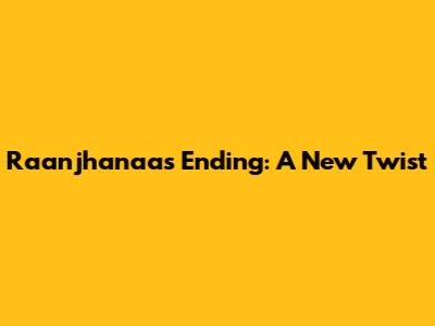 Raanjhanaa's Ending: A New Twist