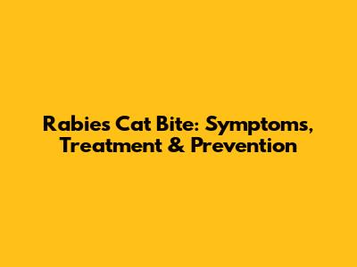 Rabies Cat Bite: Symptoms, Treatment & Prevention