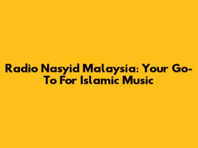 Radio Nasyid Malaysia: Your Go-To For Islamic Music