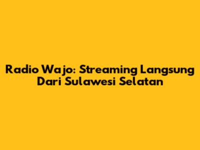 Radio Wajo: Streaming Langsung Dari Sulawesi Selatan