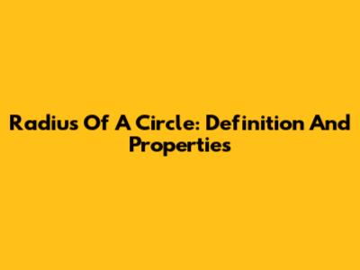 Radius Of A Circle: Definition And Properties