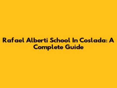 Rafael Alberti School In Coslada: A Complete Guide