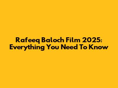 Rafeeq Baloch Film 2025: Everything You Need To Know