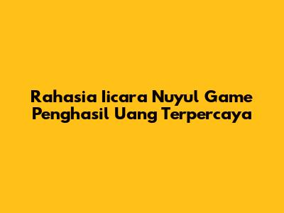 Rahasia Iicara Nuyul Game Penghasil Uang Terpercaya