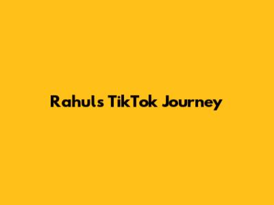 Rahul's TikTok Journey