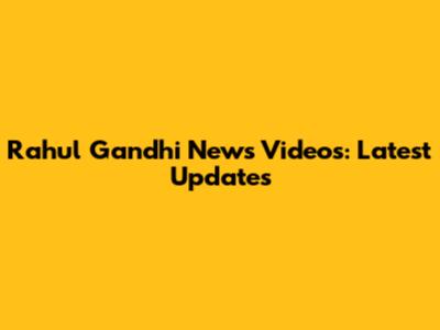 Rahul Gandhi News Videos: Latest Updates