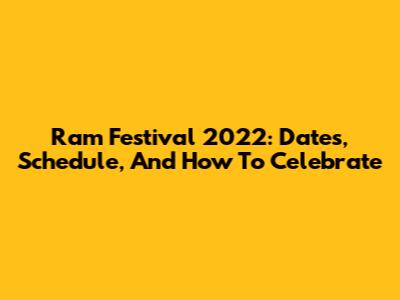 Ram Festival 2022: Dates, Schedule, And How To Celebrate